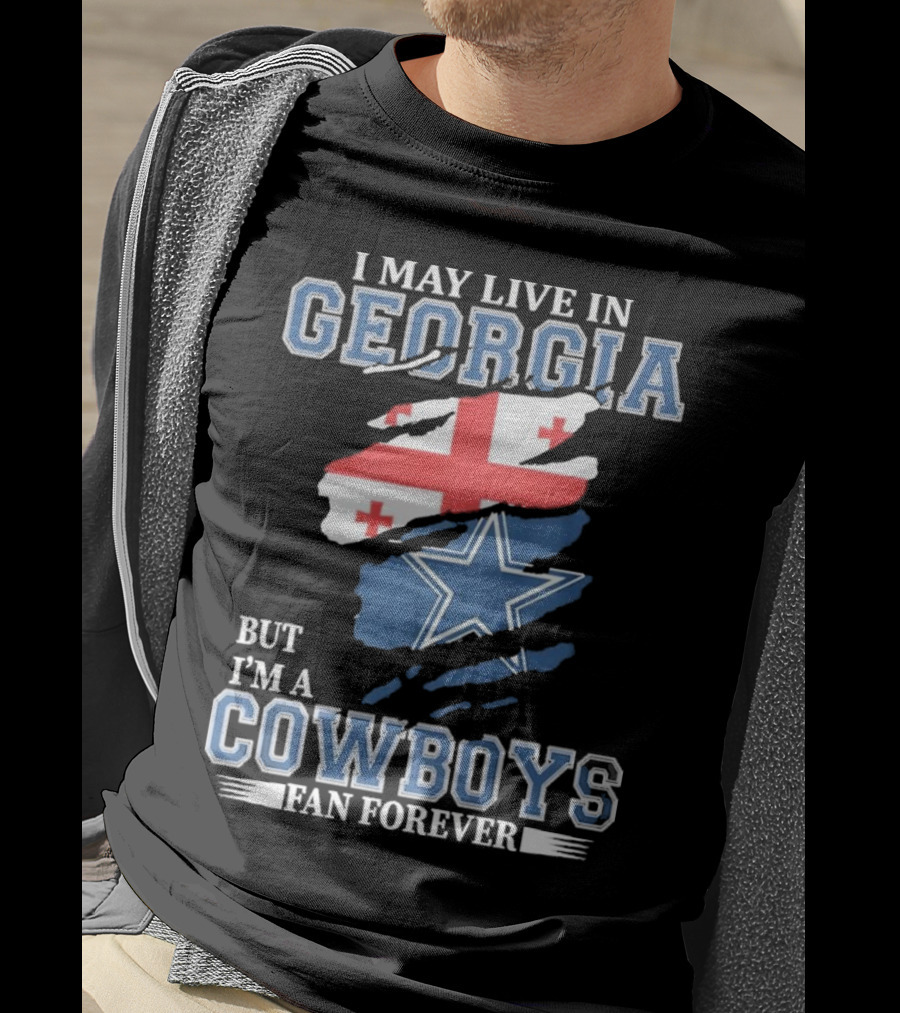 I May Live In Georgia But I’m A Cowboys Fan Forever NFL Dallas Cowboys T-Shirt