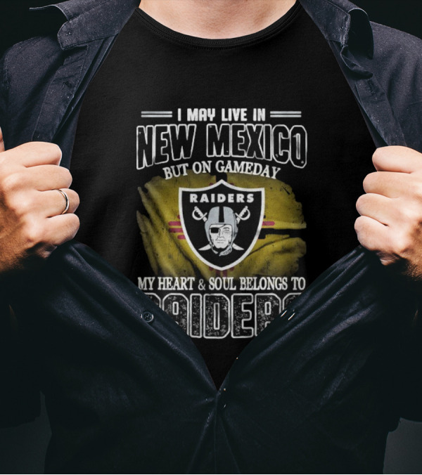 I May Live In New Mexico But On Game Day My Heart And Soul Belongs To Las Vegas Raiders T-Shirt