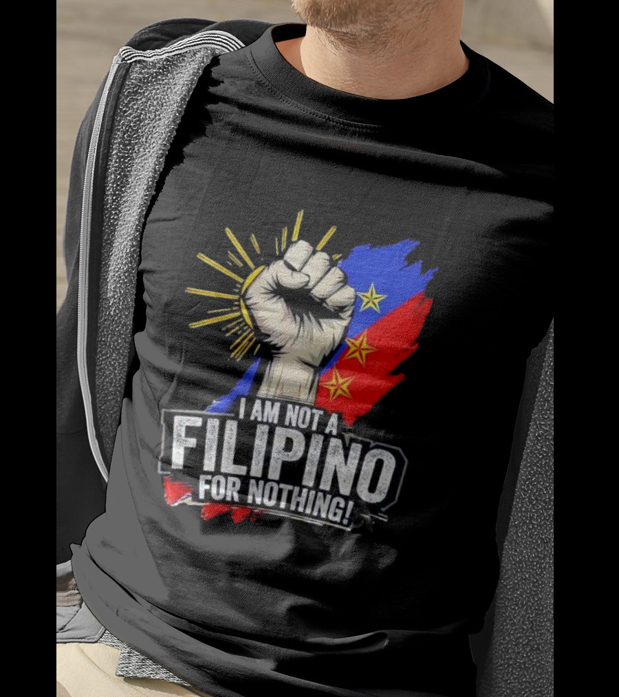 I Am Not Filipino For Nothing Duterte Fight Supporter T-Shirt