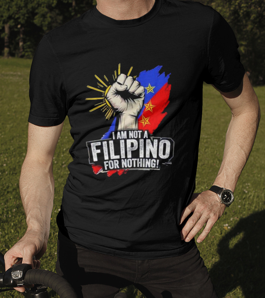 I Am Not Filipino For Nothing Duterte Fight Supporter T-Shirt