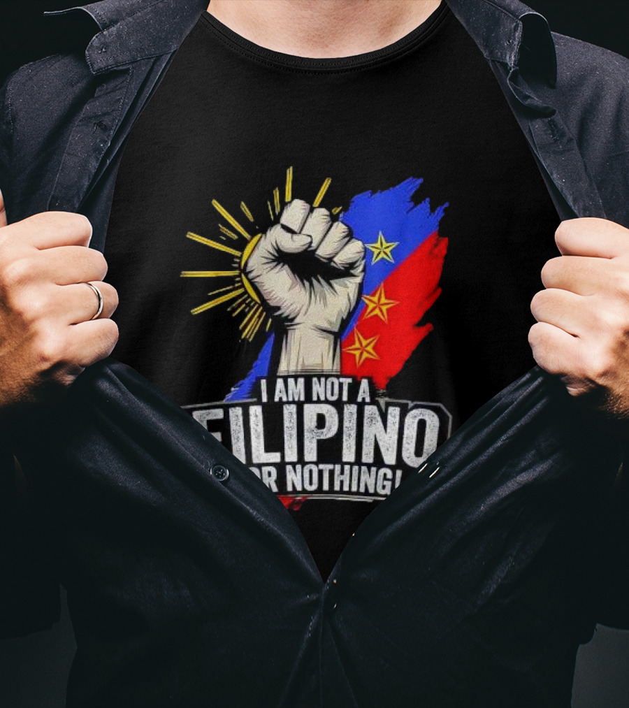 I Am Not Filipino For Nothing Duterte Fight Supporter T-Shirt