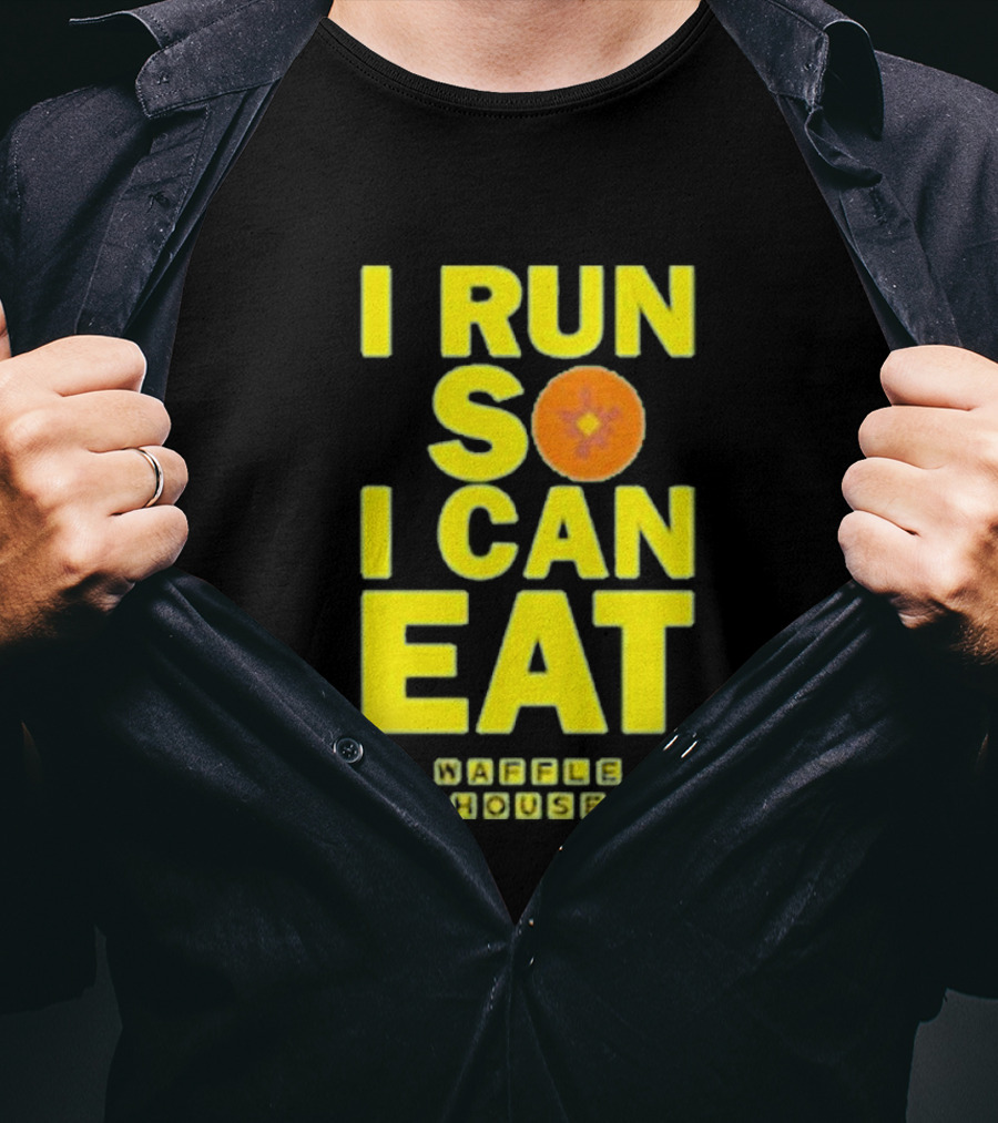 I Run So I Can Eat Waffle House T-Shirt