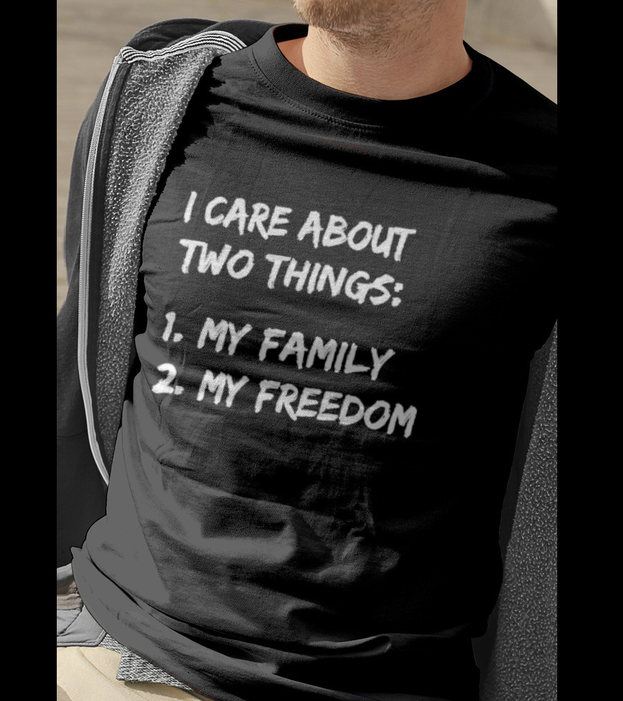 I Care About Things 1 My Family 2 My Freedom 2025 T-Shirt