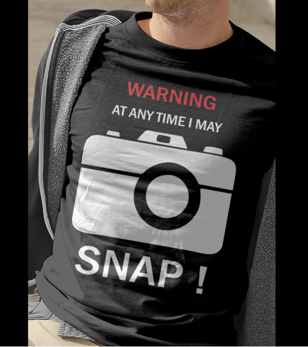 Warning At Any Time I May Snap Camera T-Shirt
