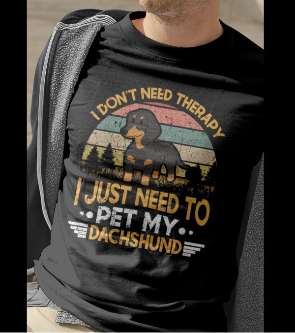 I Don't Need Therapy I Just Need To Pet My Dachshund Retro T-Shirt