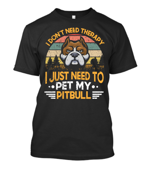 I Don't Need Therapy I Just Need To Pet My Pitbull Vintage Sunset Bulldog T-Shirt