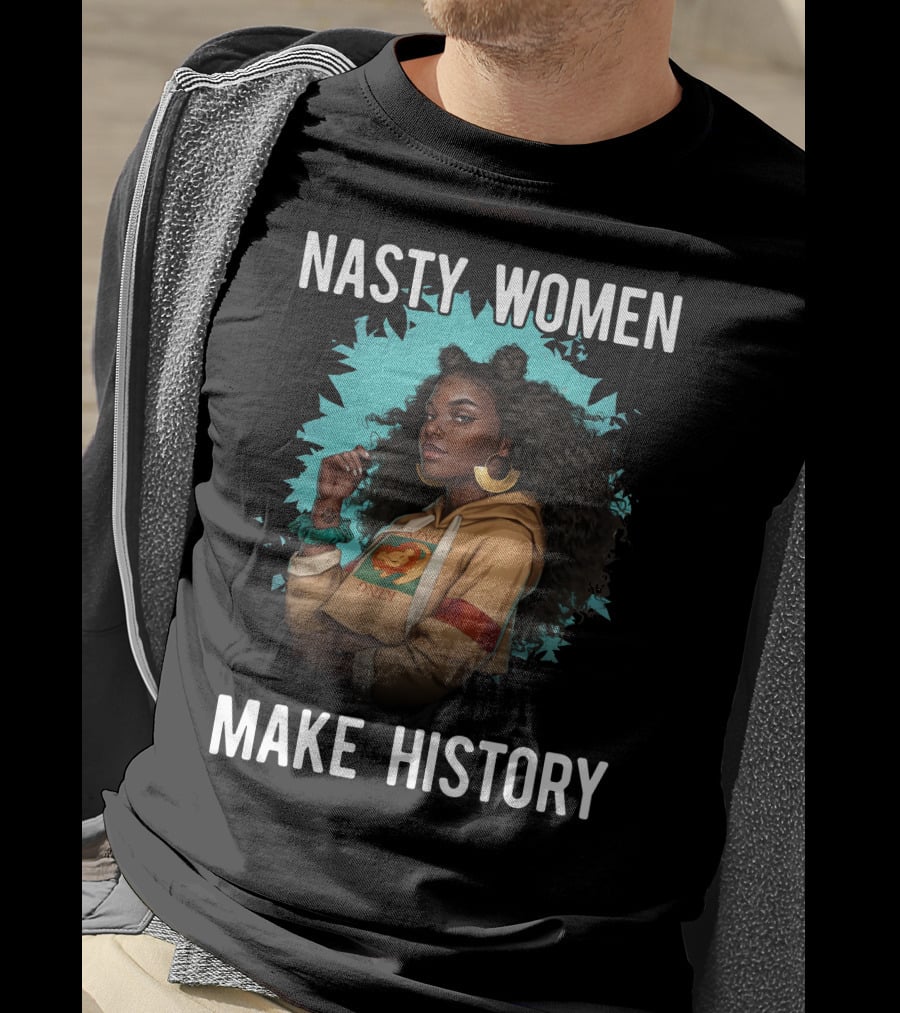 Nasty Women Make History Strong Iconic T-Shirt