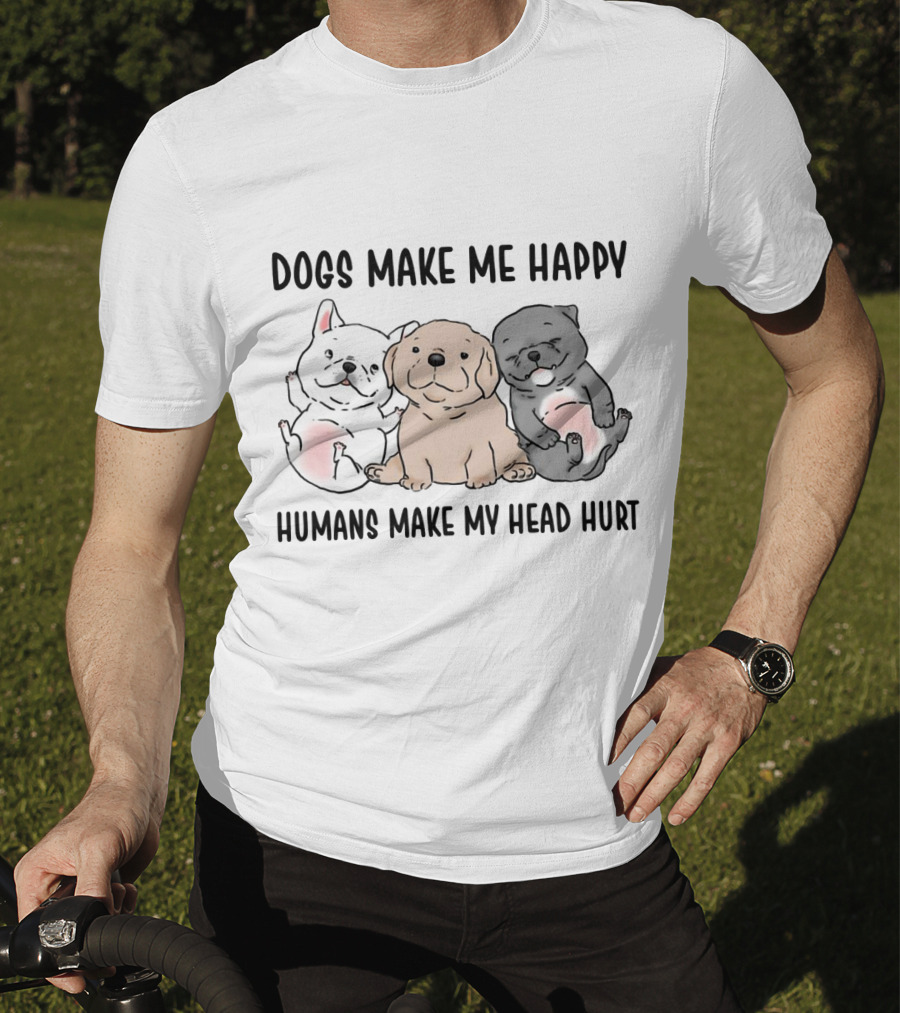 Dogs Make Me Happy Humans Make My Head Hurt Cute Cartoon Pups T-Shirt
