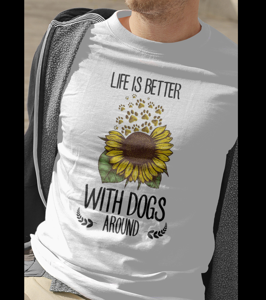 Life Is Better With Dogs Around Sunflower And Paw Prints T-Shirt