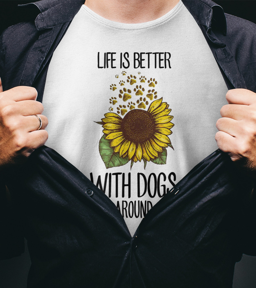 Life Is Better With Dogs Around Sunflower And Paw Prints T-Shirt
