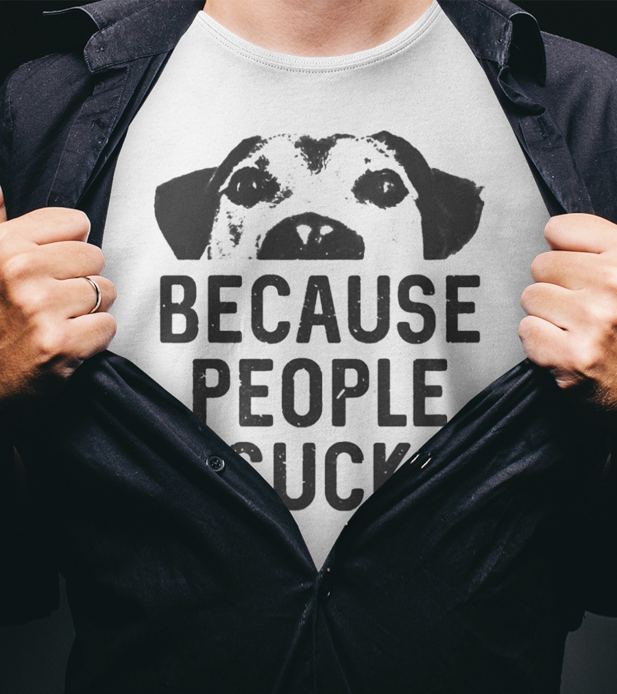 Because People Suck Dog Meme T-Shirt