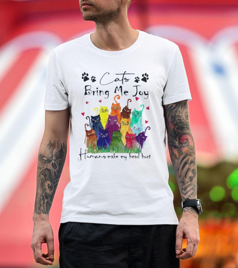 Cats Bring Me Joy Humans Make My Head Hurt Colorful Cats with Hearts T-Shirt
