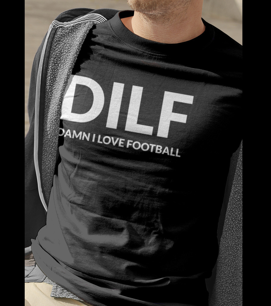 DILF Damn I Love Football T-Shirt
