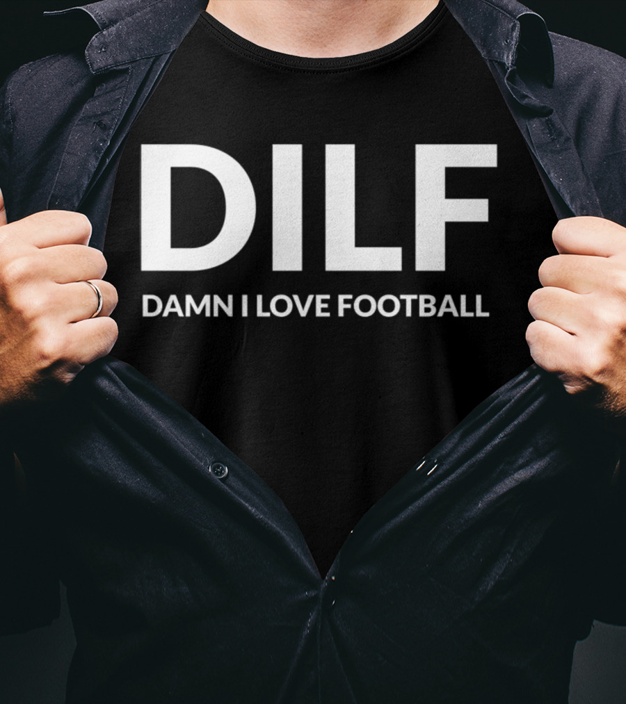 DILF Damn I Love Football T-Shirt