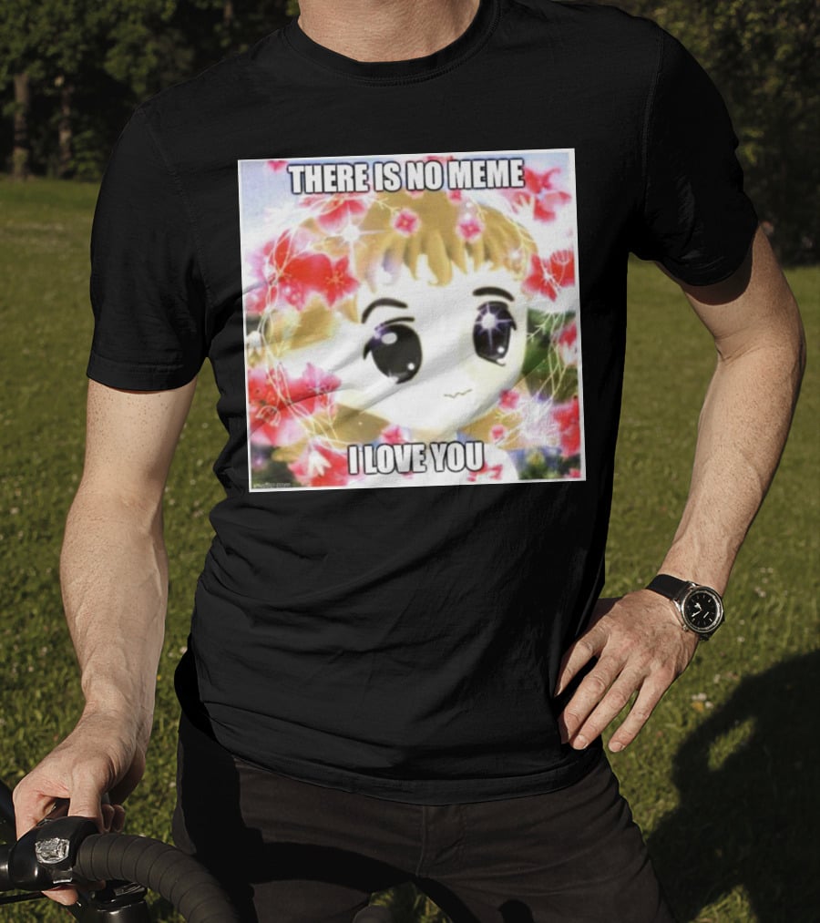 There Is No Meme I Love You Anime Style Floral Background T-Shirt