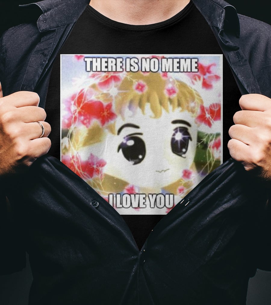 There Is No Meme I Love You Anime Style Floral Background T-Shirt