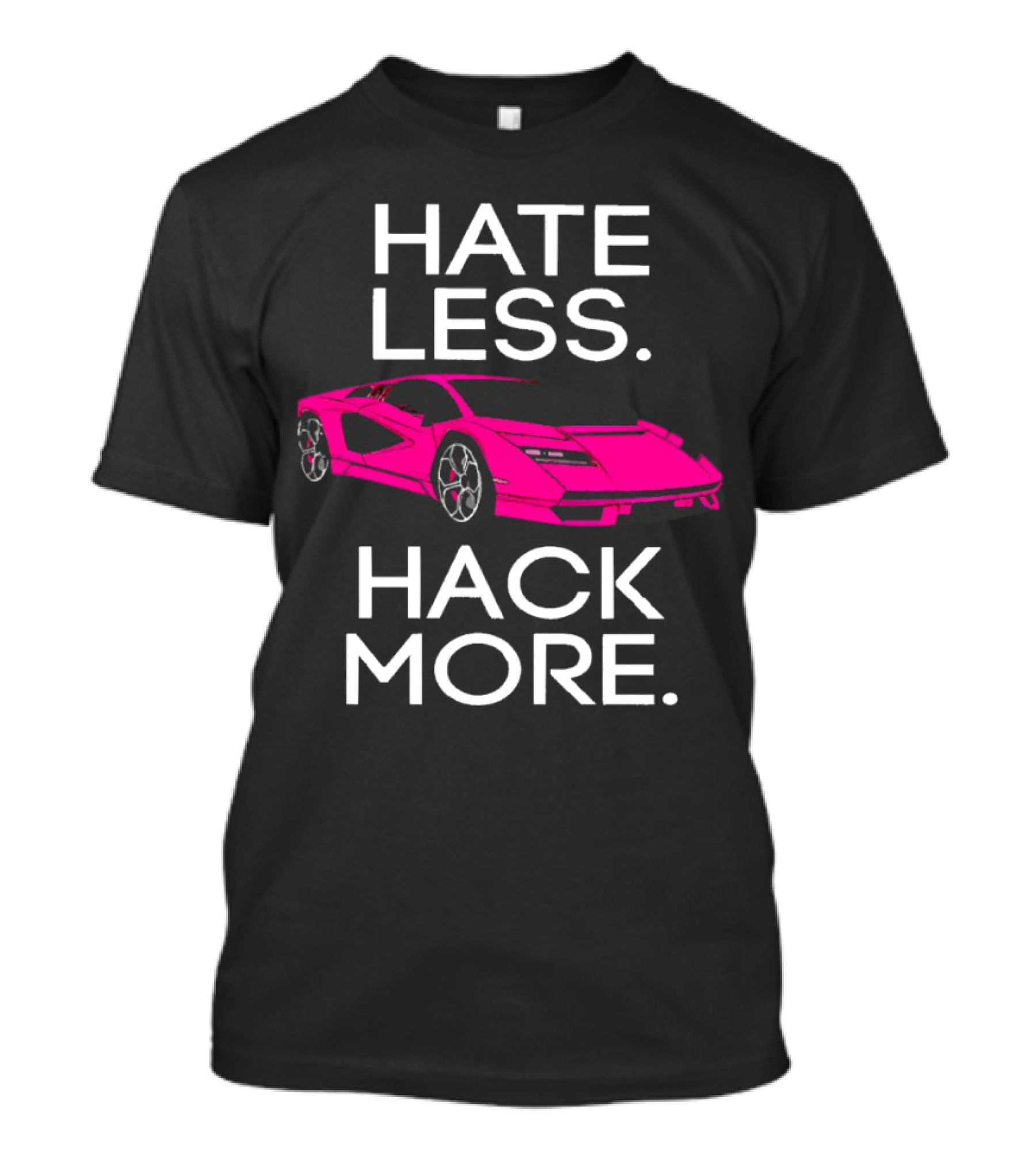 Hate Less Hack More Pink Sports Car T-Shirt