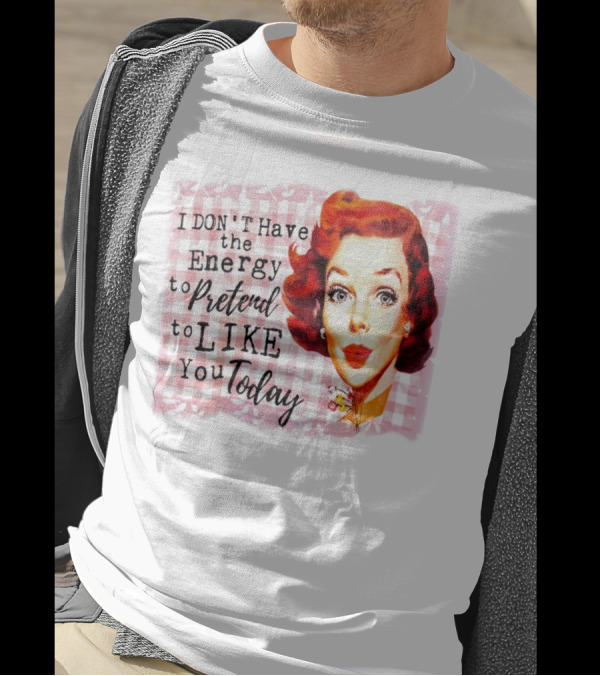 I Don't Have The Energy To Pretend To Like You Today Retro Redhead T-Shirt