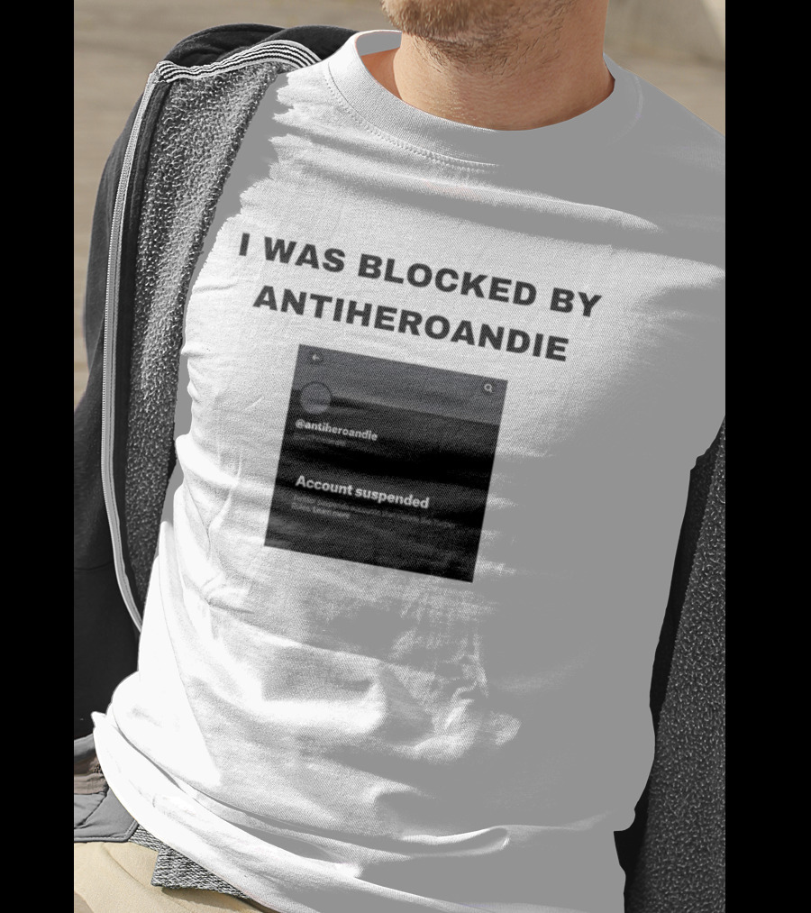 I Was Blocked By Antiheroandie Account Suspended T-Shirt