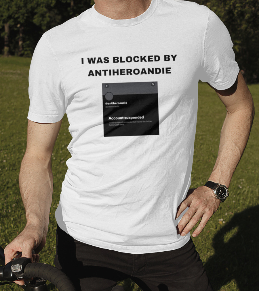 I Was Blocked By Antiheroandie Account Suspended T-Shirt