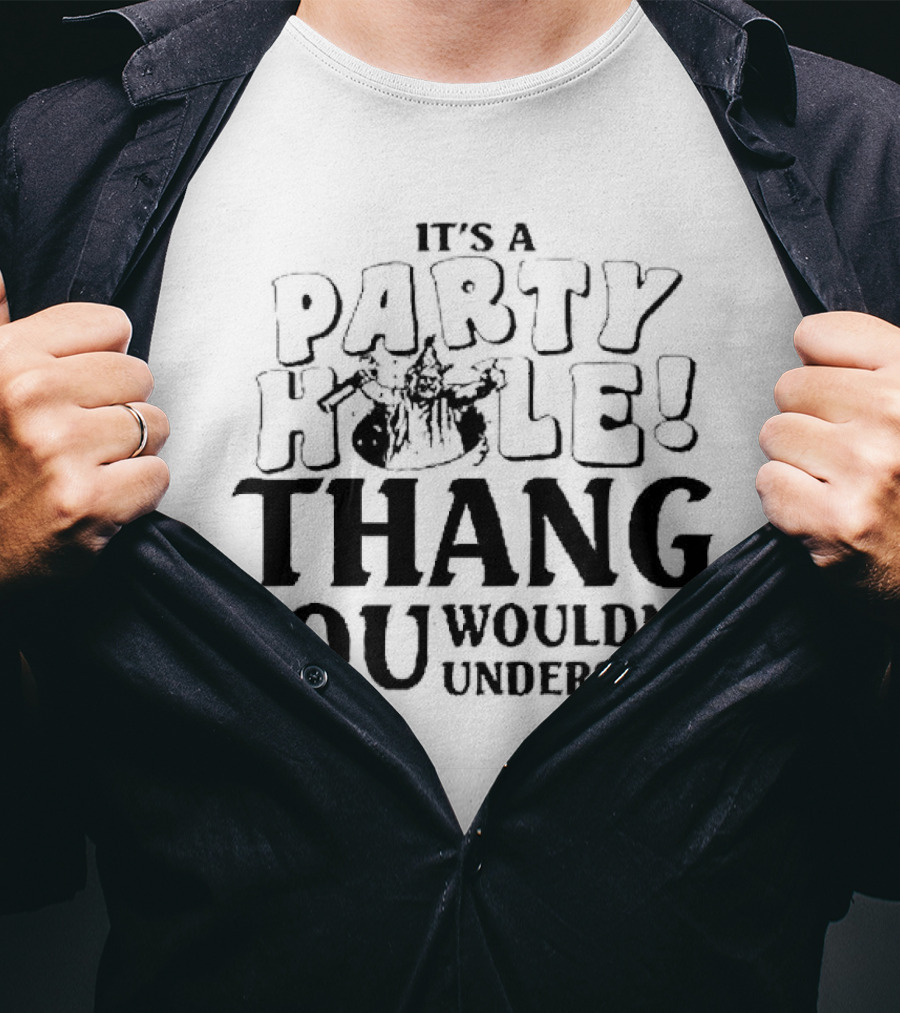 It’s A Party Hole Thang You Wouldn’t Understand T-Shirt