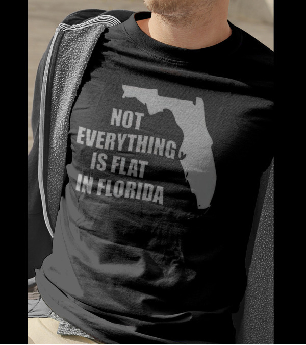 Not Everything Is Flat In Florida State Outline T-Shirt