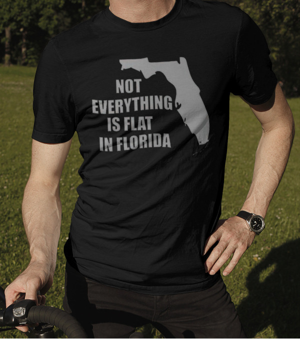 Not Everything Is Flat In Florida State Outline T-Shirt