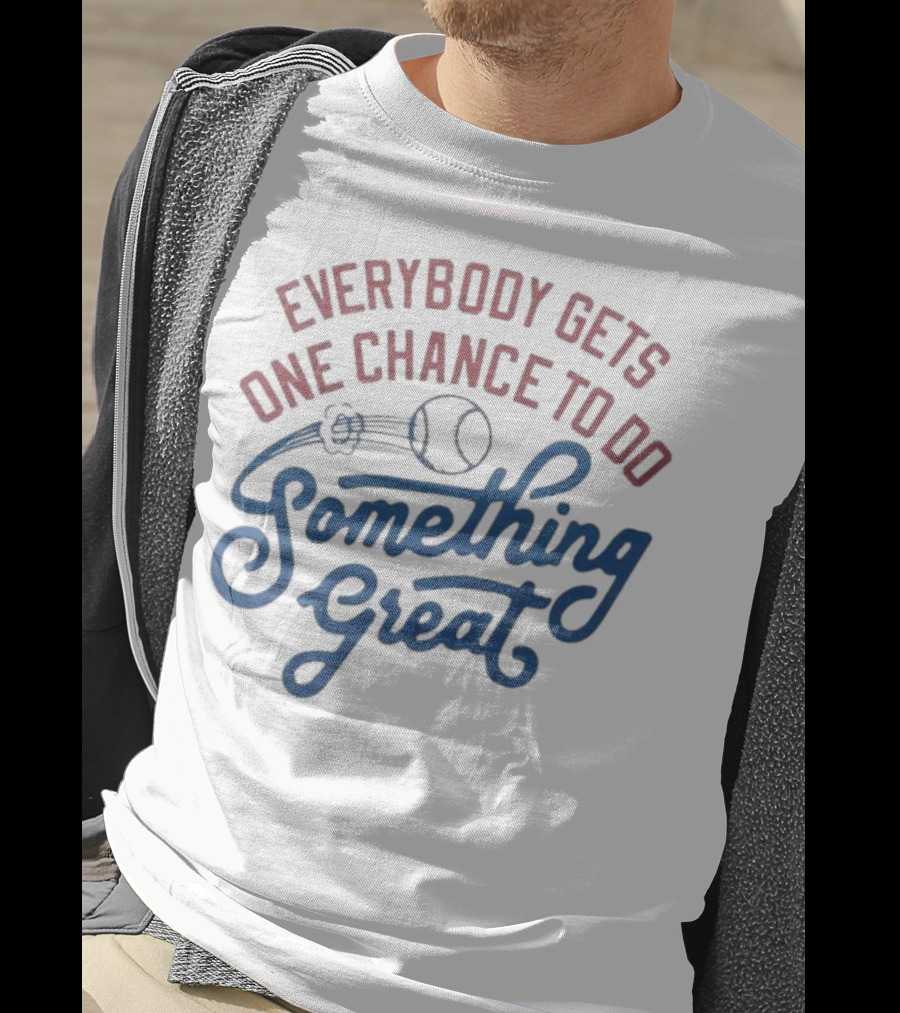 Everybody Gets One Chance To Do Something Great Baseball Ball And Swirl T-Shirt