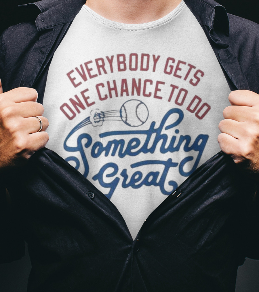 Everybody Gets One Chance To Do Something Great Baseball Ball And Swirl T-Shirt