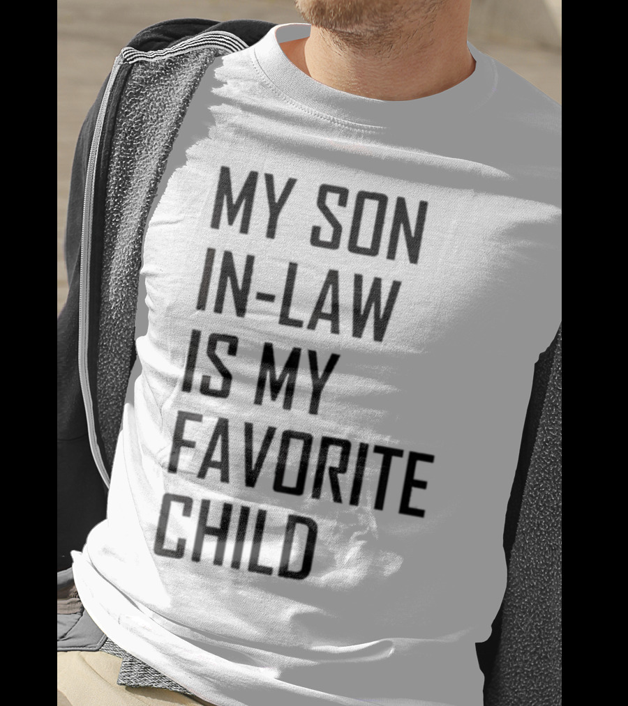 My Son-In-Law Is My Favorite Child T-Shirt