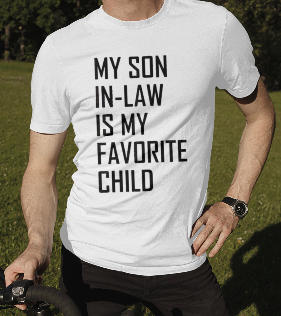 My Son-In-Law Is My Favorite Child T-Shirt