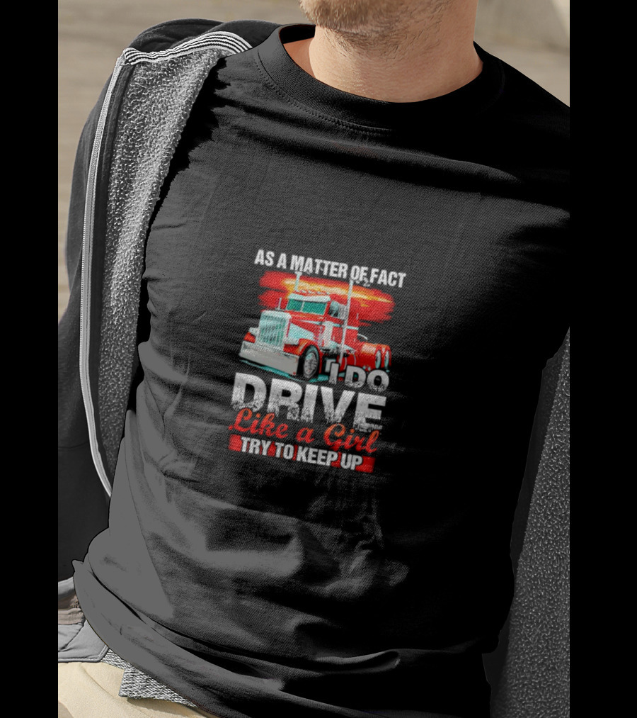 As A Matter Of Fact I Do Drive Like A Girl Try To Keep Up Red Truck T-Shirt