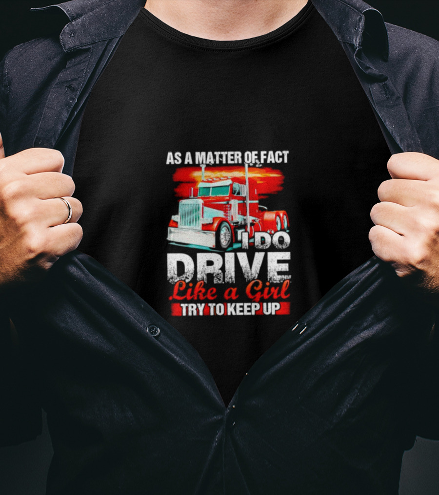 As A Matter Of Fact I Do Drive Like A Girl Try To Keep Up Red Truck T-Shirt