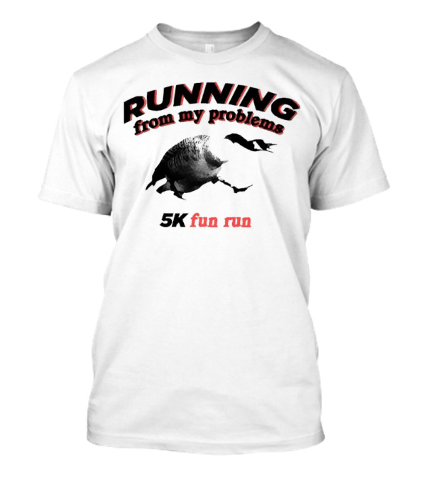 RUNNING From My Problems Turkey 5k Fun Run T-Shirt