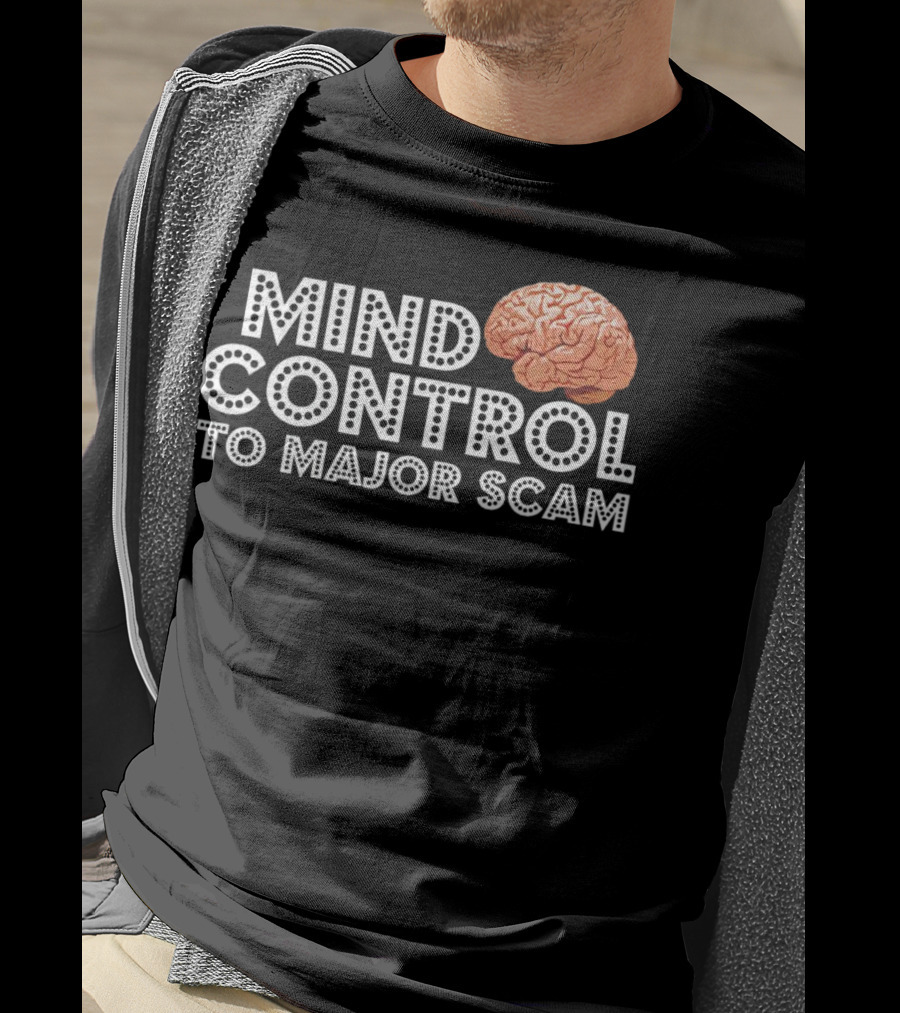Mind Control To Major Scam Brain T-Shirt