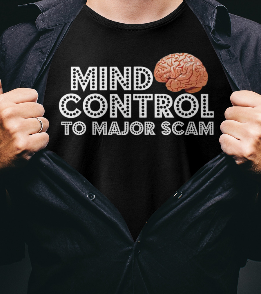 Mind Control To Major Scam Brain T-Shirt