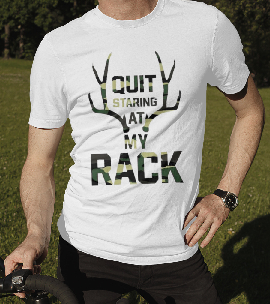 Quit Staring At My Rack Camo Antlers T-Shirt