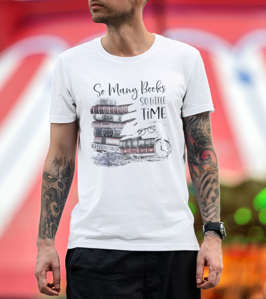 So Many Books So Little Time Stacked Books and Clock T-Shirt