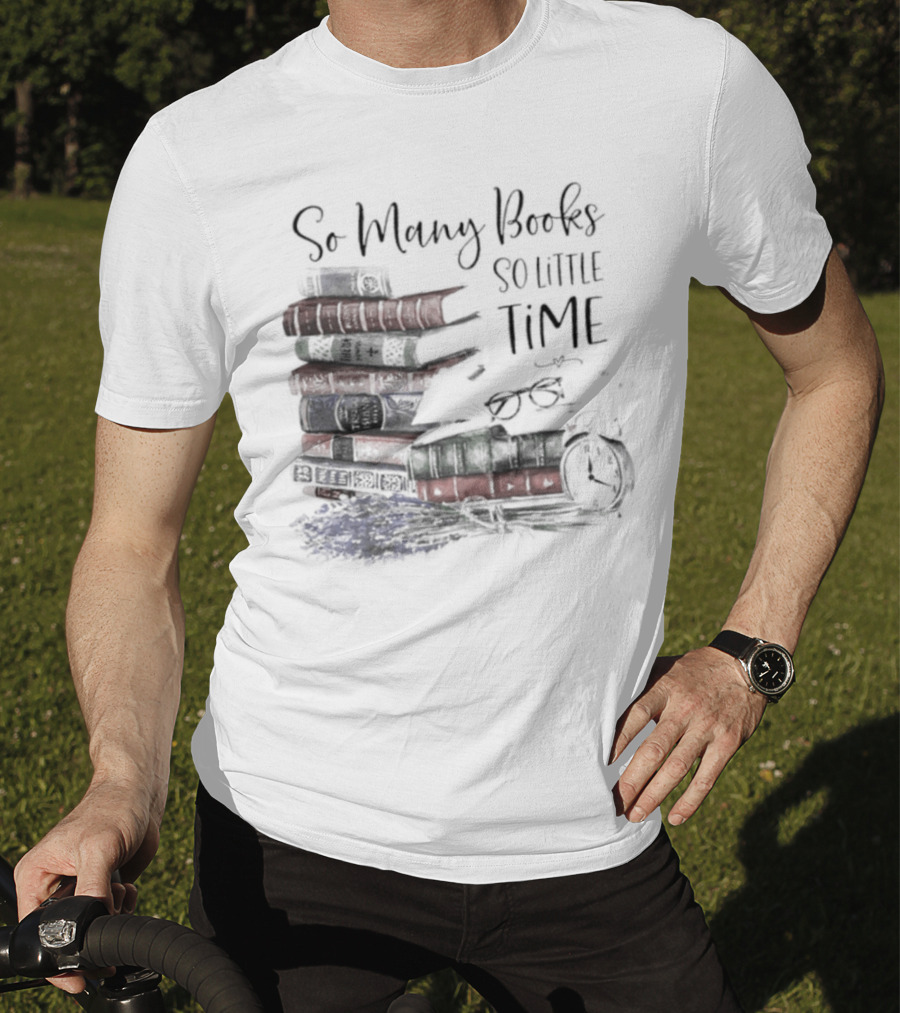 So Many Books So Little Time Stacked Books And Clock T-Shirt