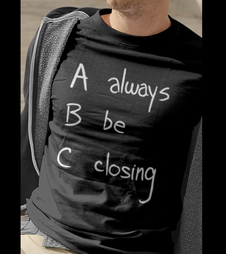 Always Be Closing ABC Motivation Boss Salesman Strategy T-Shirt