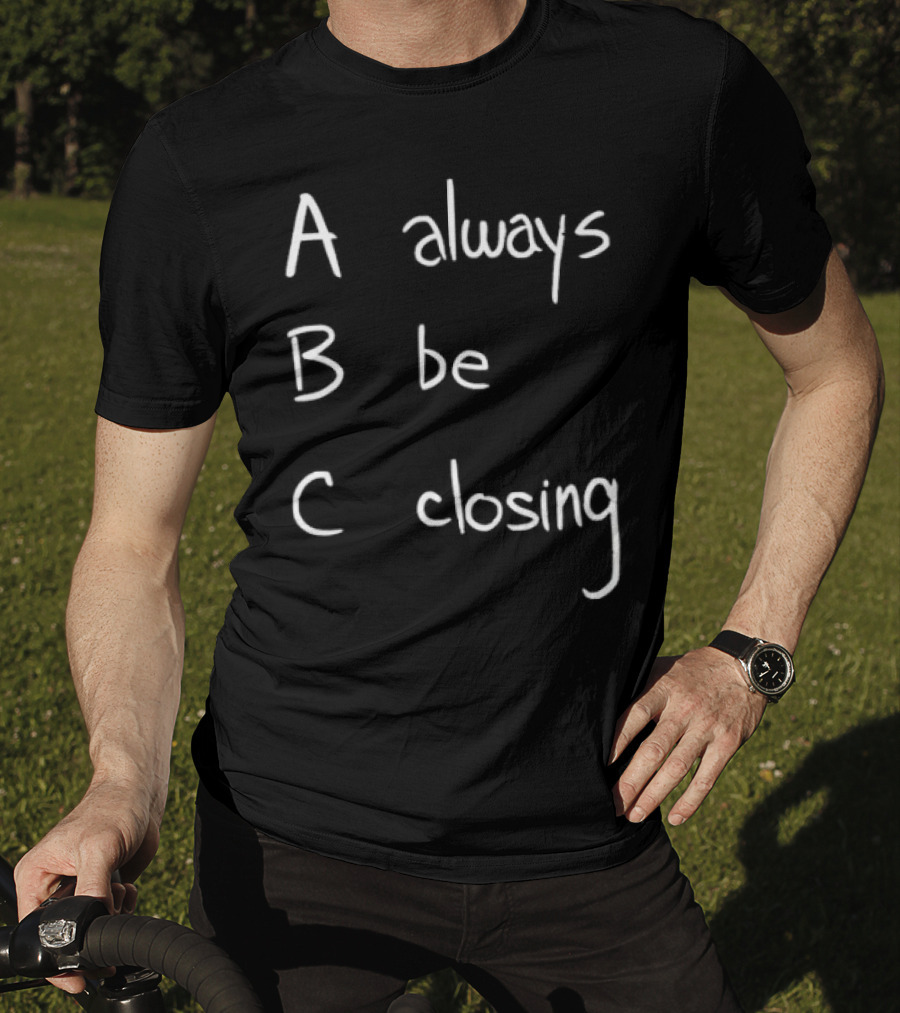 Always Be Closing ABC Motivation Boss Salesman Strategy T-Shirt