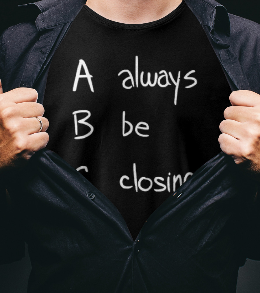 Always Be Closing ABC Motivation Boss Salesman Strategy T-Shirt