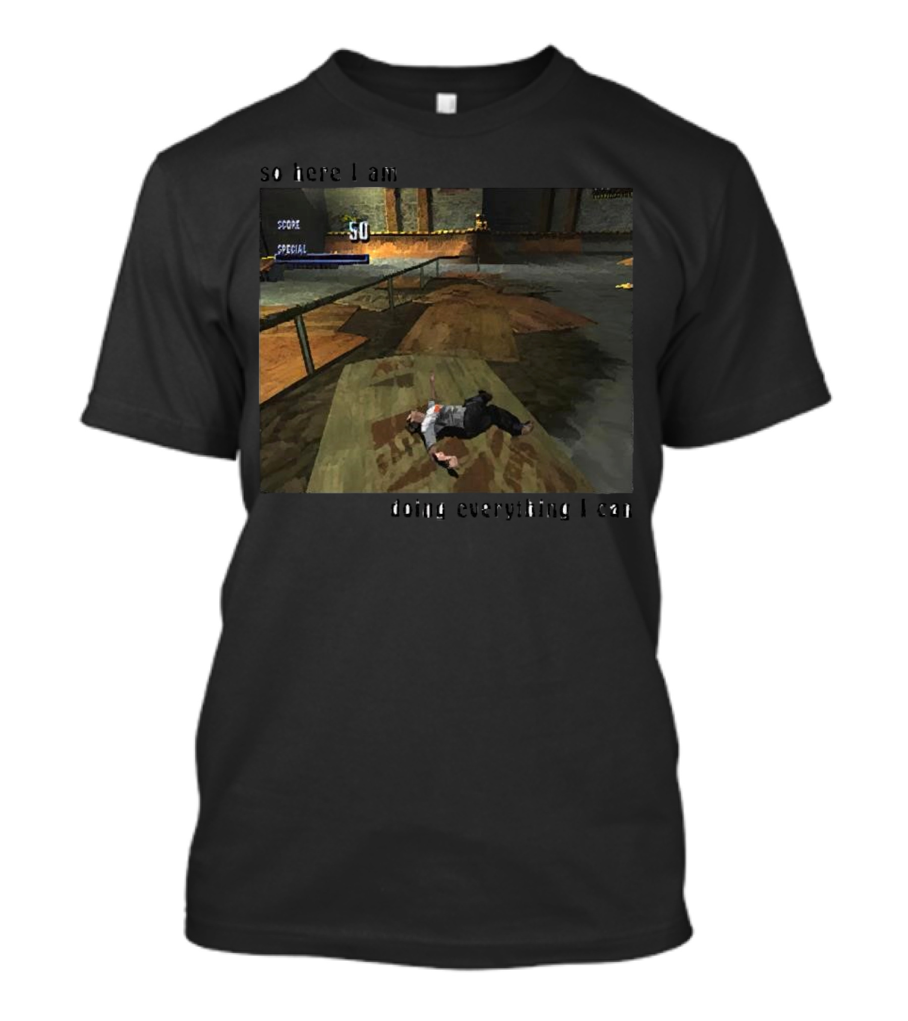 So Here I Am Doing Everything I Can Tony Hawk's Pro Skater Scene T-Shirt