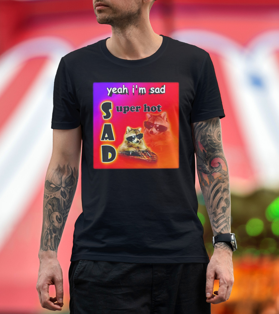 Yeah I'm Sad Super Hot Raccoon with Sunglasses on Colorful Background T-Shirt