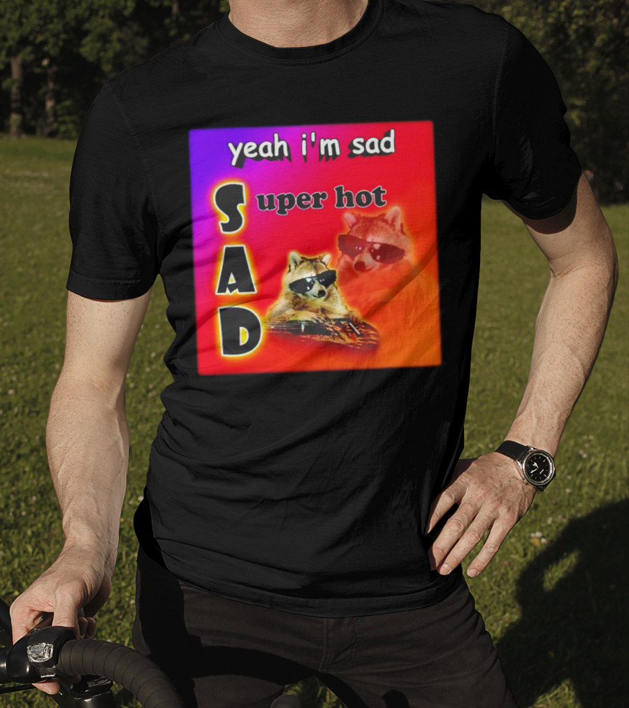 Yeah I'm Sad Super Hot Raccoon With Sunglasses On Colorful Background T-Shirt