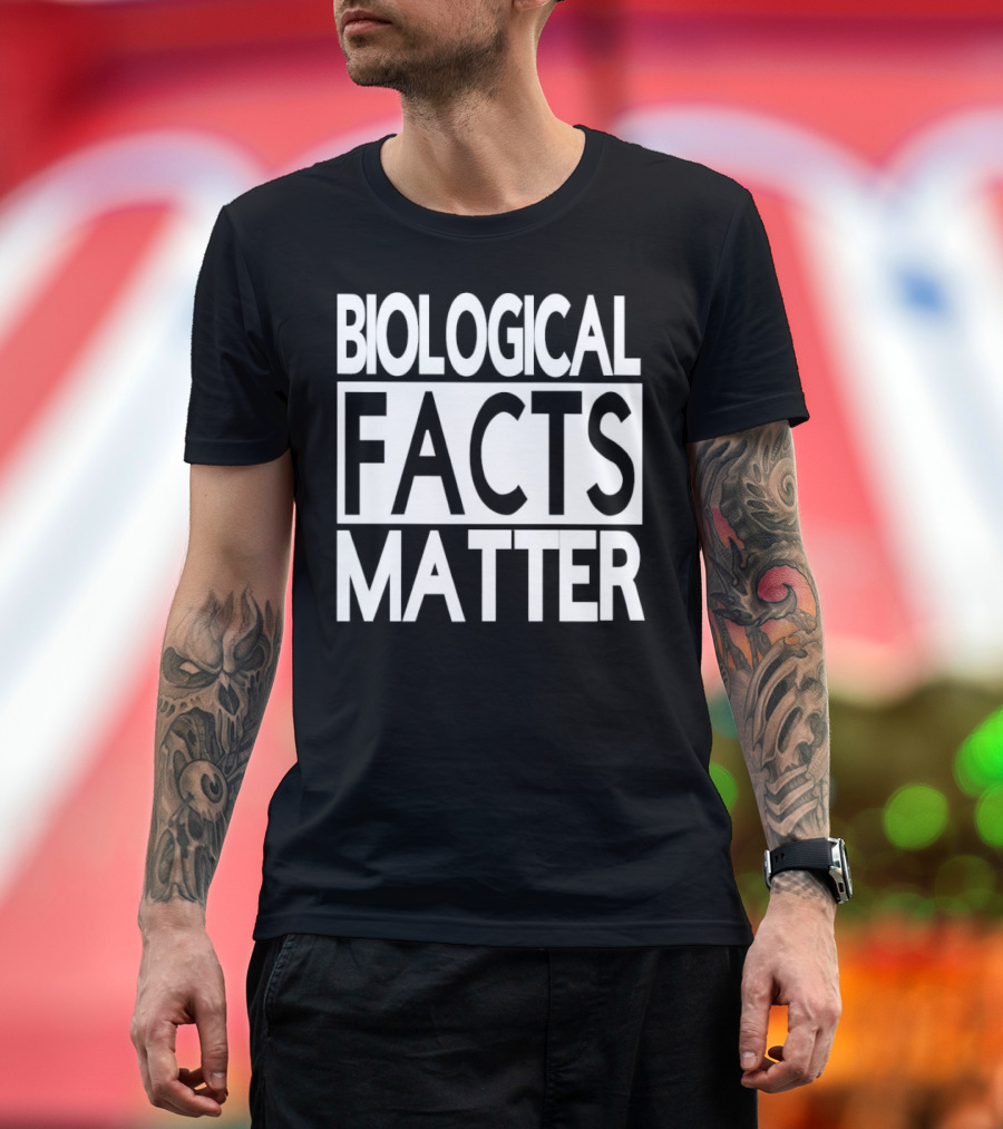 Biological Facts Matter T-Shirt
