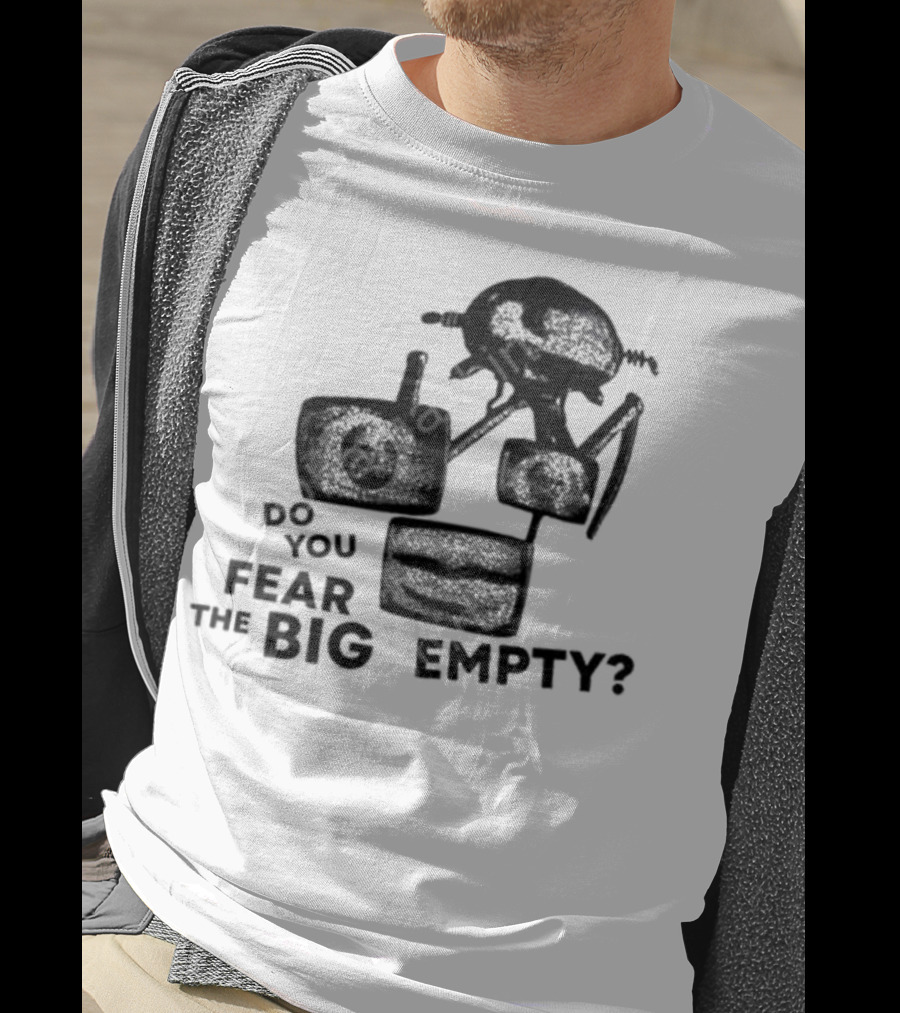 Do You Fear The Big Empty Spaceship And Astronaut T-Shirt
