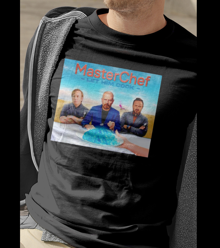 MasterChef Let Him Cook Breaking Bad Parody With Blue Crystal Dessert T-Shirt