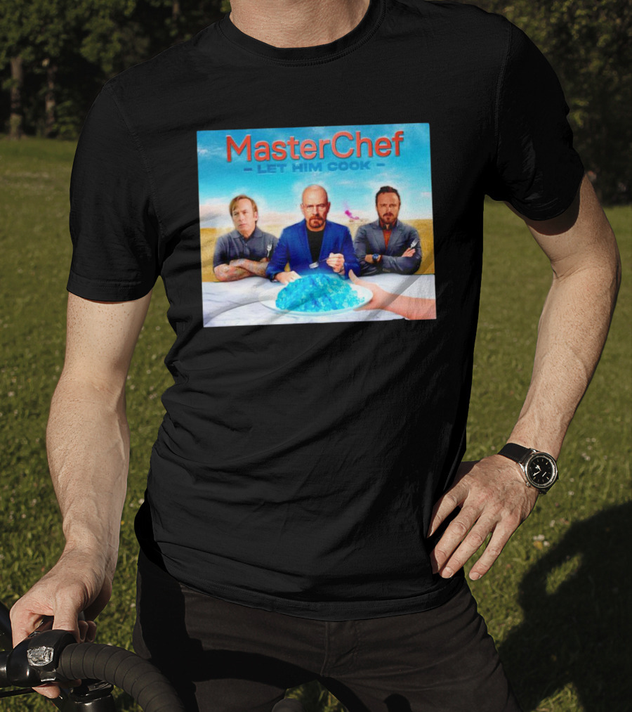 MasterChef Let Him Cook Breaking Bad Parody With Blue Crystal Dessert T-Shirt
