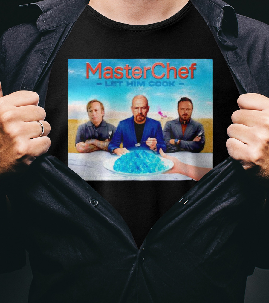 MasterChef Let Him Cook Breaking Bad Parody With Blue Crystal Dessert T-Shirt